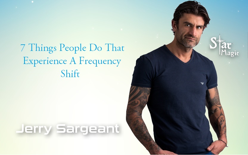 7 Things People Do That Experience A Frequency Shift Jerry Sargeant