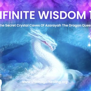 Infinite Wisdom 18 – The Secret Crystal Caves Of Azarayah The Dragon Queen